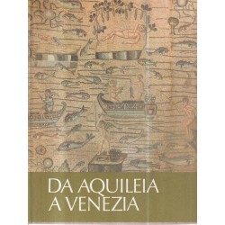 Da Aquileia a Venezia. Una mediazione tra l'Europa e l'Oriente dal II secolo a.C. al VI secolo d.C. Collana Antica Madre