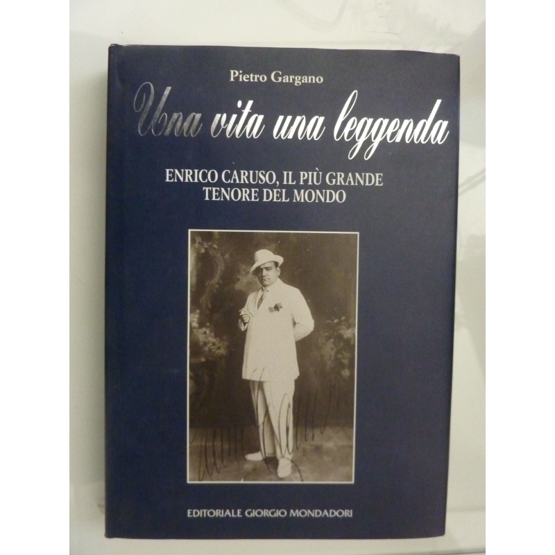 UNA VITA UNA LEGGENDA Enrico Caruso, il più grande tenore del mondo