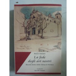 LA FEDE DEI NOSTRI AVI Ricordi storici della chiesa di Torraca. A cura di Rossella Gaetani