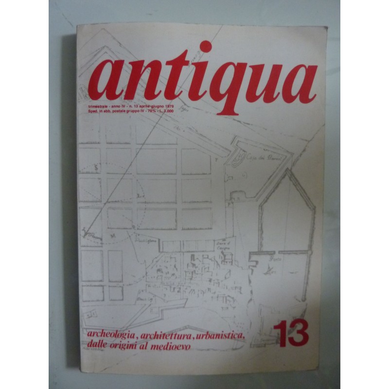 ANTIQUA 13  Aprile - Giugno 1979  archeologia, architettura, urbanistica dalle origini al medioevo