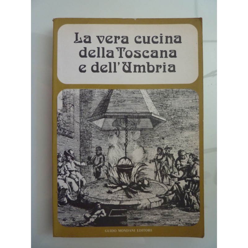 LA VERA CUCINA DELLA TOSCANA E DELL'UMBRIA