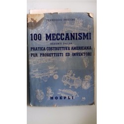 100 MECCANISMI DESUNTI DALLA PRATICA COSTRUTTIVA AMERICANA PER PROGETTISTI ED INVENTORI