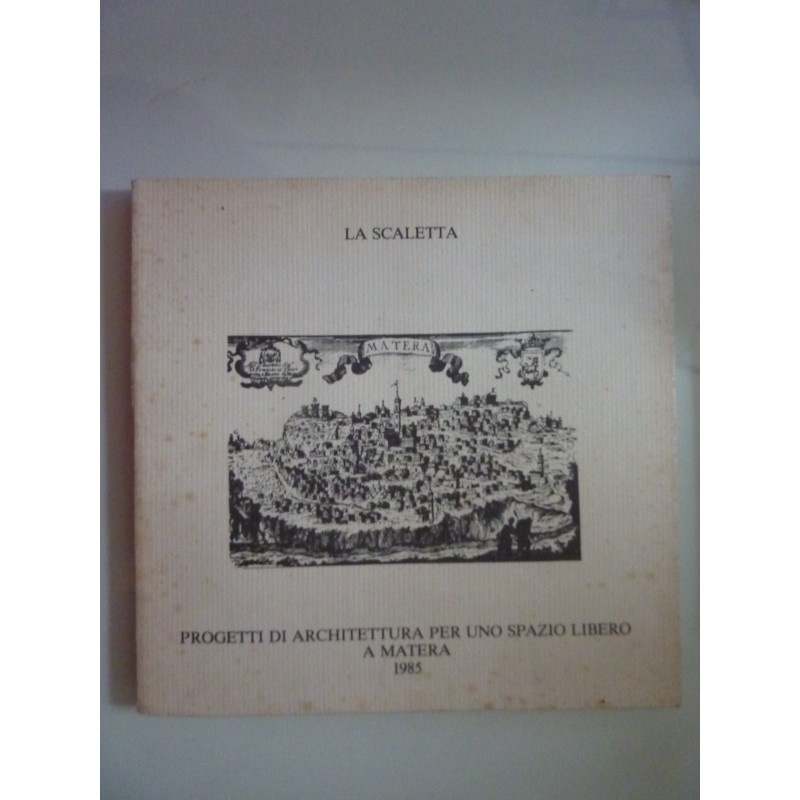 La Scaletta PROGETTI DI ARCHITETTURA PER UNO SPAZIO LIBERO A MATERA 1985