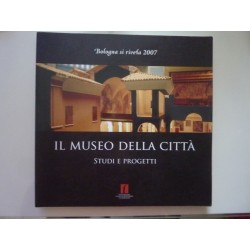 Bologna si rivela 2007 IL MUSEO DELLA CITTA' STUDI E PROGETTI