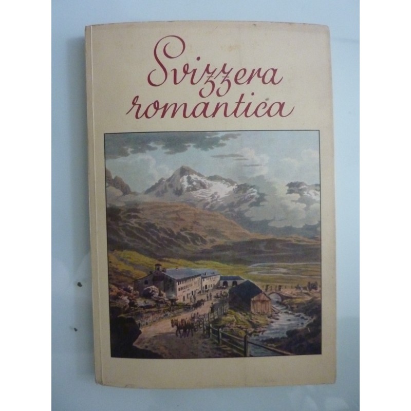 SVIZZERA ROMANTICA Nella letteratura e nell'arte grafica dal XVIII e del XIX  secolo