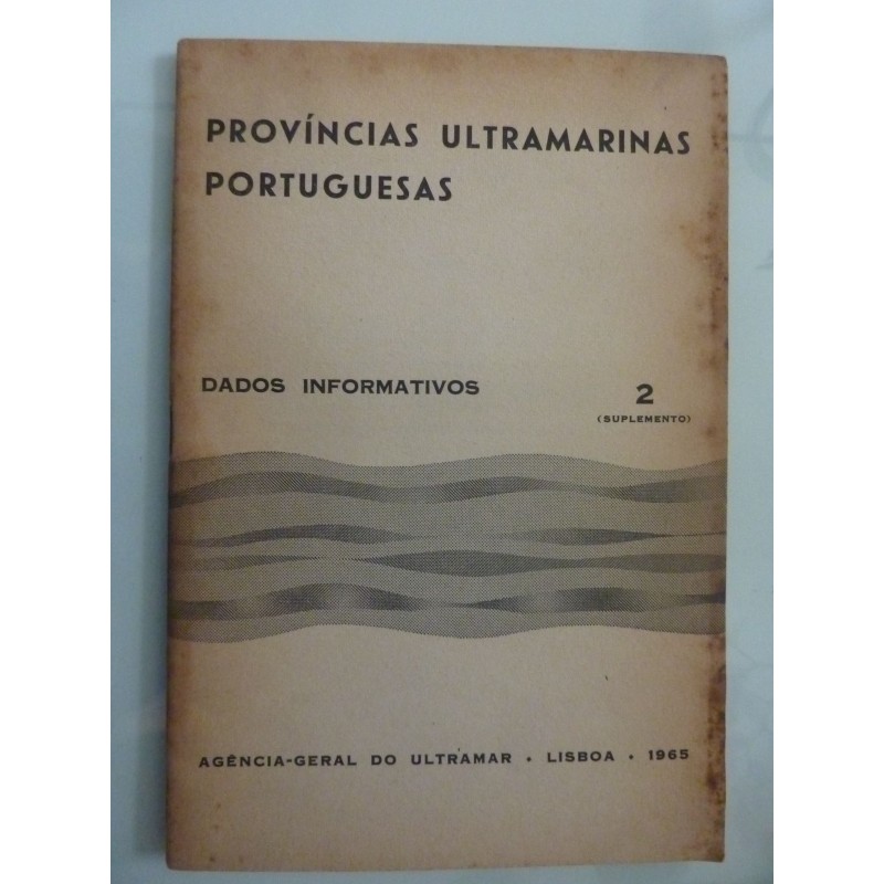 Provincias Ultramarinas Portuguesas DADOS INFORMATIVOS 2 Principias Centros Populacionais, Bosquejo Historico, Governo e Adminis