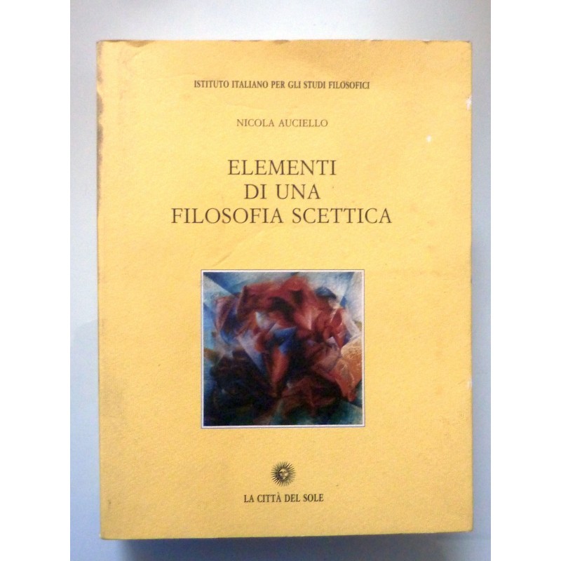 Istituto Italiano per gli Studi Filosofici ELEMENTI DI UNA FILOSOFIA SCETTICA