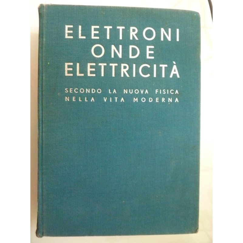 ELETTRONI ONDE ELETTRICITA' SECONDO LA NUOVA FISICA NELLA VITA MODERNA