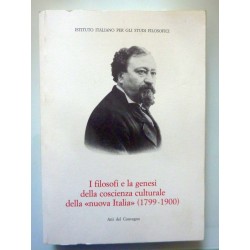 Istituto Italiano per gli Studi Filosofici I FILOSOFI E LA GENESI DELLA COSCIENZA CULTURALE DELLA "NUOVA ITALIA" ( 1799 - 1900 )