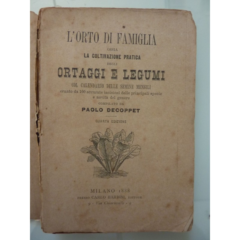 L'ORTO IN FAMIGLIA OSSIA LA COLTIVAZIONE PRATICA DEGLI ORTAGGI E LEGUMI COL CALENDARIO DELLE SEMINE MENSILI Quarta Edizione
