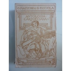 ANTOLOGIA CARDUCCIANA POESIE E PROSE SCELTE E COMMENTATE DA GUIDO MAZZONI E GIUSEPPE PICCIOLA