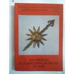 Soprintendenza per I Beni Ambientali e Architettonici di Napoli, QUADERNI DI PALAZZO REALE 6   GLI OROLOGI E LA MACCHINA MUSICAL