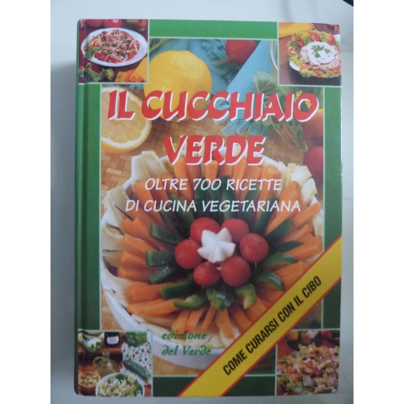 IL CUCCHIAIO VERDE Oltre 700 ricette di Cucina Vegetariana