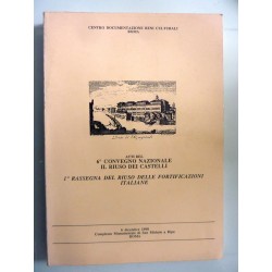 ATTI DEL 6° CONVEGNO NAZIONALE IL RIUSO DEI CASTELLI  1° RASSEGNA DEL RIUSO FORTIFICAZIONI ITALIANE
