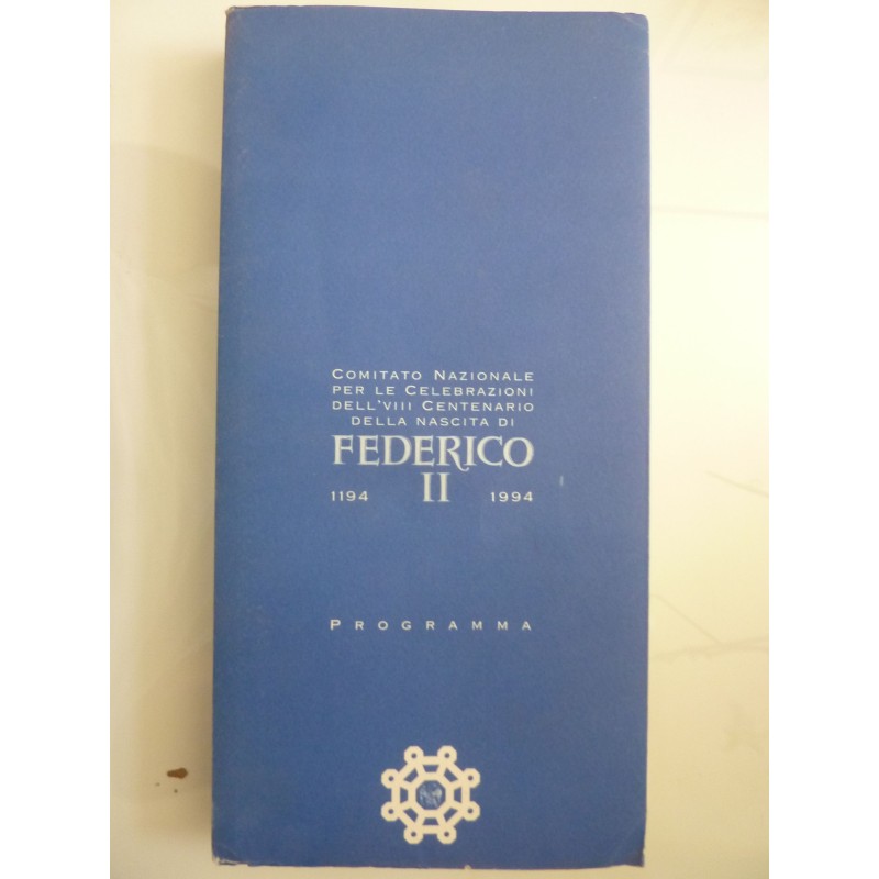 FEDERICO II. Comitato Nazionale per le celebrazioni dell'VIII centenario della nascita di Federico II. (1194-1994). PROGRAMMA