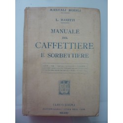 Manuali Hoepli MANUALE DEL CAFFETTIERE E SORBETTIERE