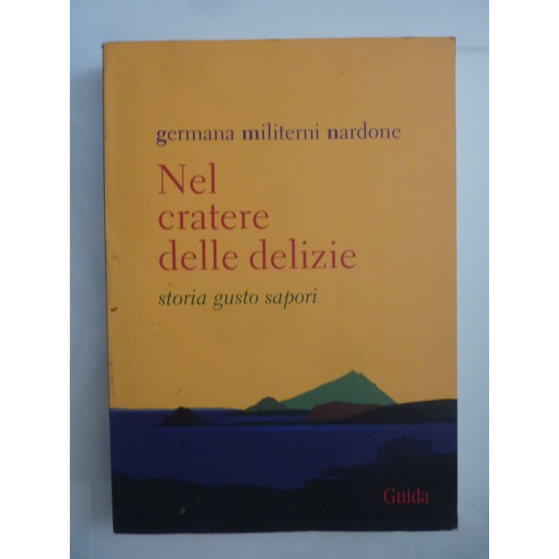 NEL CRATERE DELLE DELIZIE Storia gusto sapori