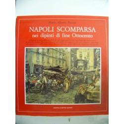 NAPOLI COM'ERA nelle gouaches del Sette e Ottocento - NAPOLI SCOMPARSA NEI DIPINTI DI FINE OTTOCENTO