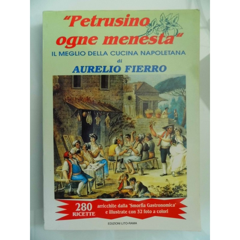 Petrusino ogne menesta IL MEGLIO DELLA CUCINA NAPOLETANA di AURELIO FIERRO