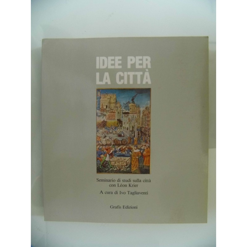 IDEE PER LA CITTA' Seminario dui studi sulla città con Leo Krier