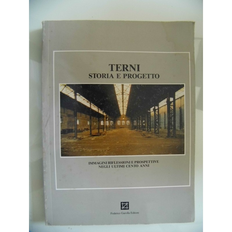 TERNI STORIA E PROGETTO Immagini, riflessioni e prospettive negli ultimi cento anni