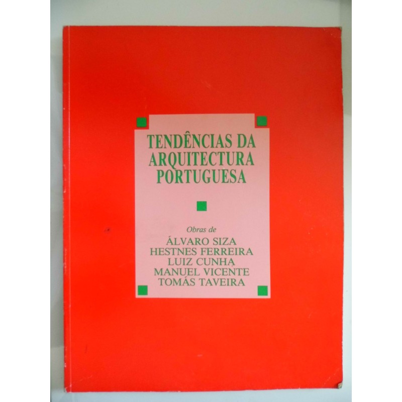 TENDENCIAS DA ARQUITECTURA PORTUGUESA Obras de ALVARO SIZA, HESTENES FERREIRA, LUIZ CUNHA, MANUEL VICENTE, TOMAS TAVEIRA