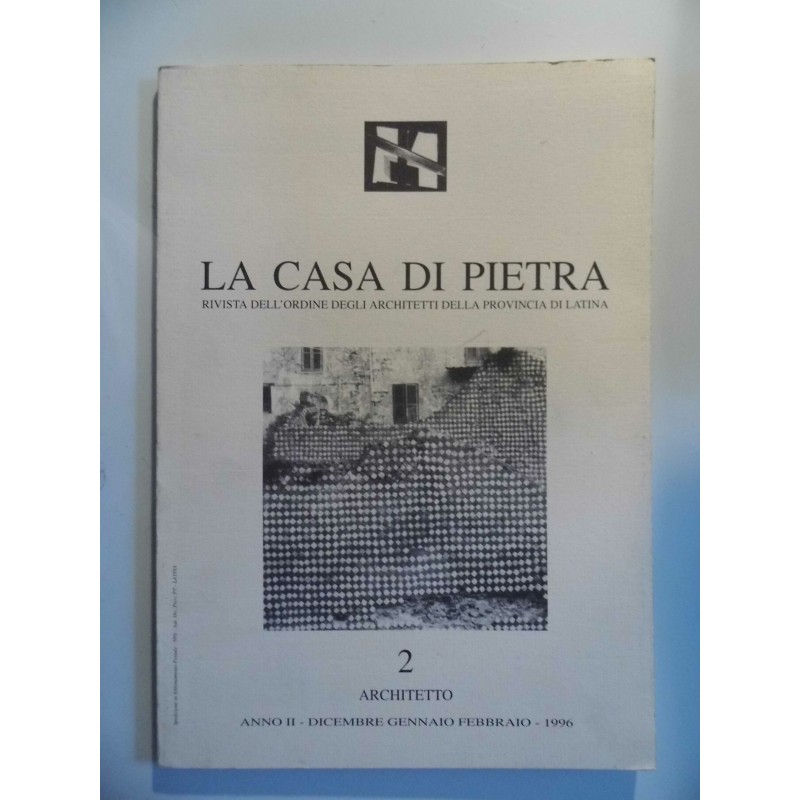 LA CASA DI PIETRA Rivista dell'Ordine degli Architetti della Provincia di Latina 2 ARCHITETTO Anno II Dicembre - Gennaio 1996