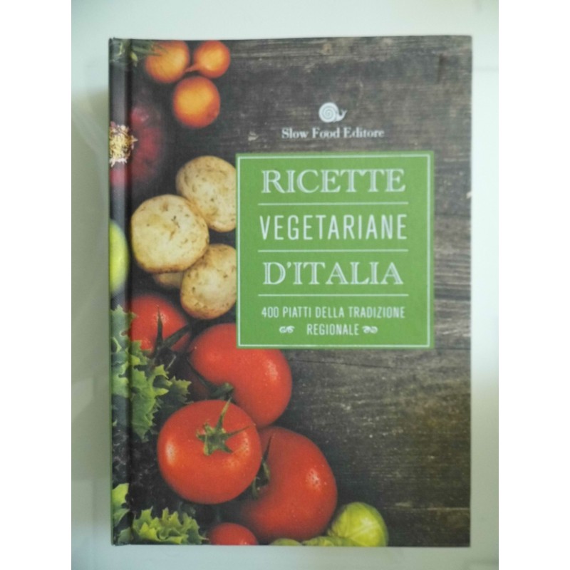 RICETTE VEGETARIANE D'ITALIA 400 Piatti della Tradizione Regionale