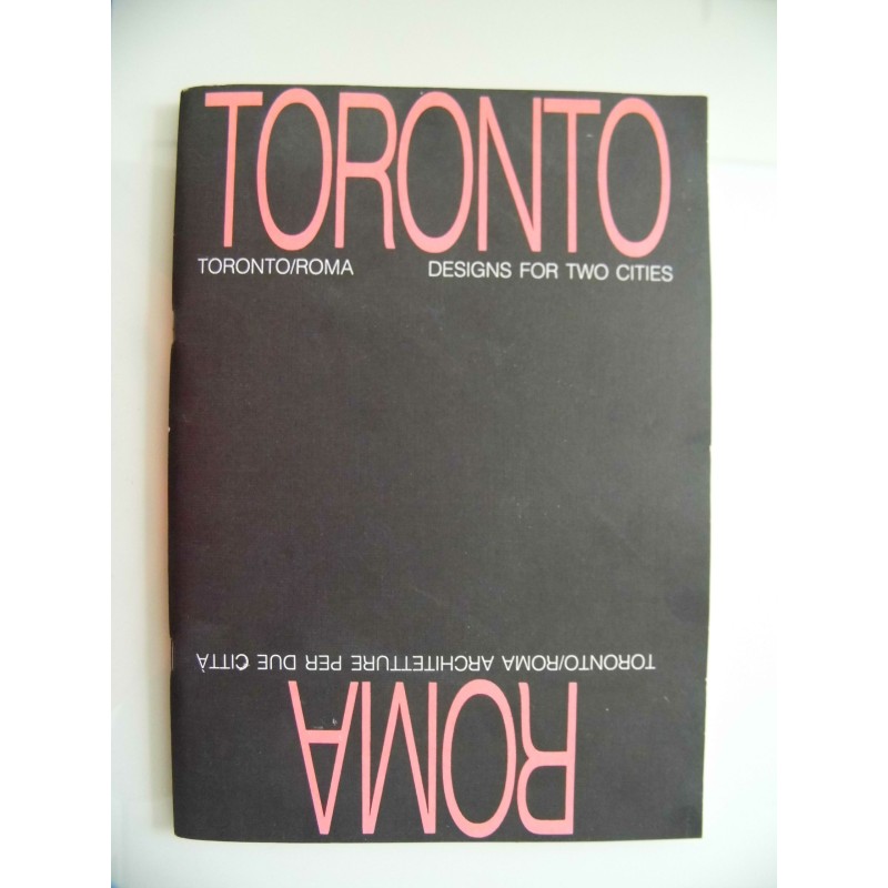 TORONTO / ROMA DESIGNS FOR TWO CITIES - ARCHITETTURE