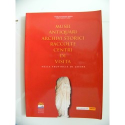 MUSEI ANTIQUARI, ARCHIVI STORICI, RACCOLTE, CENTRI DI VISITA NELLA PROVINCIA DI LATINA