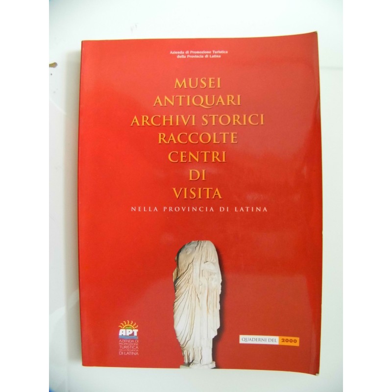 MUSEI ANTIQUARI, ARCHIVI STORICI, RACCOLTE, CENTRI DI VISITA NELLA PROVINCIA DI LATINA