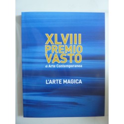 XLVIII PREMIO VASTO DI ARTE CONTEMPORANEA  - L'ARTE MAGICA