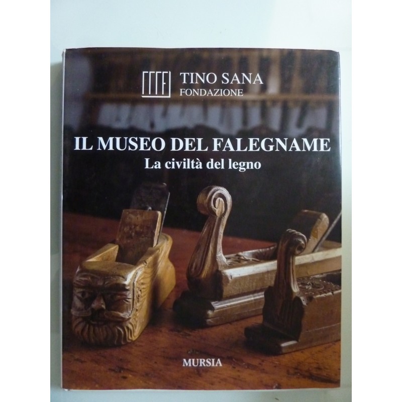 Fondazione TINO SANA - IL MUSEO DEL FALEGNAME LA CIVILTA' DEL LEGNO