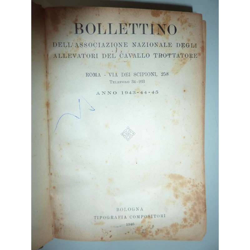 BOLLETTINO DELL'ASSOCIAZIONE NAZIONALE DEGLI ALLEVATORI DEL CAVALLO TROTTATORE Anno 1943 - 44 - 45