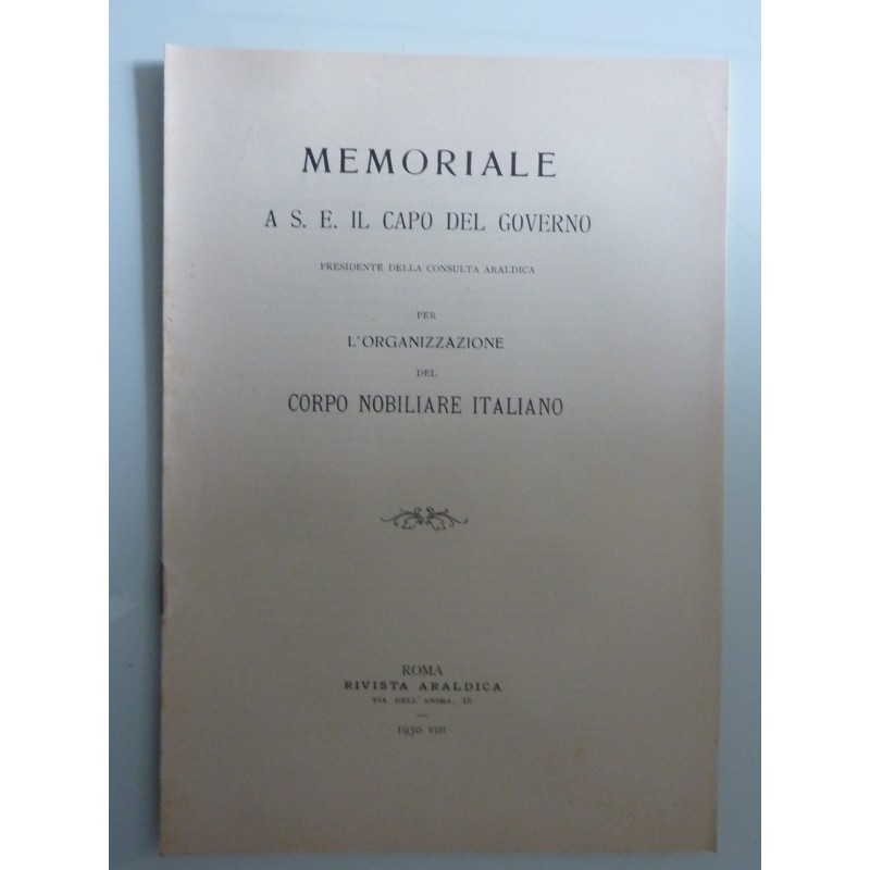 MEMORIALE A S.E. IL CAPO DEL GOVERNO Presidente della Consulta Araldica PER L'ORGANIZZAZIONE DEL CORPO NOBILIARE ITALIANO